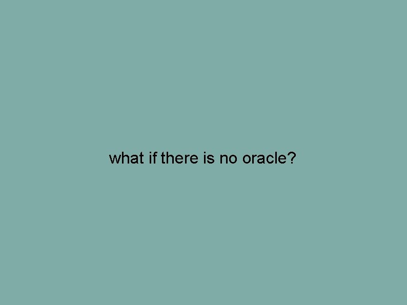 what if there is no oracle? what if there is no oracle?