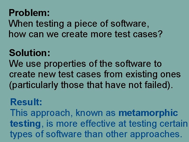 Problem: When testing a piece of software, how can we create more test cases? Problem: When testing a piece of software, how can we create more test cases?