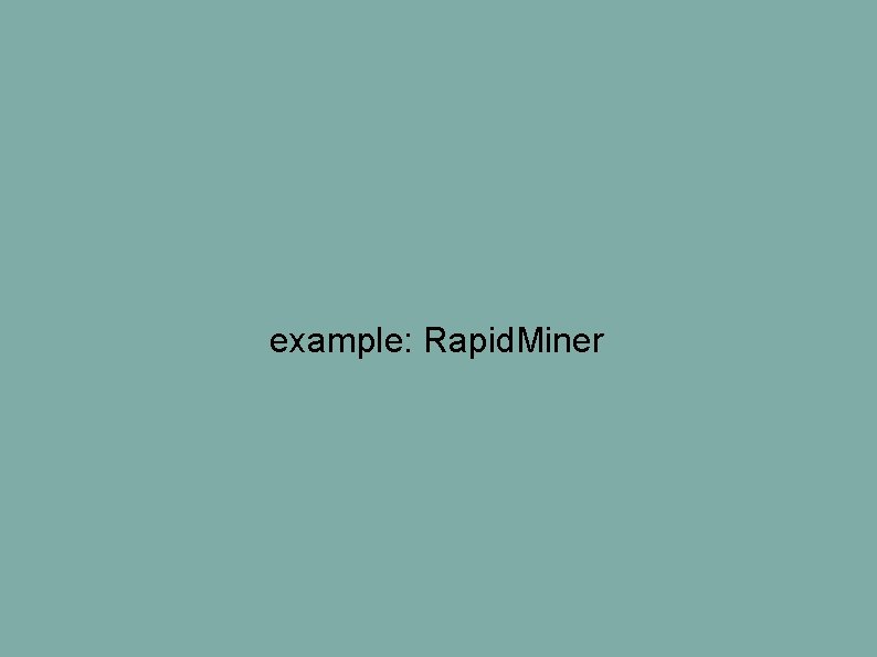 example: Rapid. Miner example: Rapid. Miner