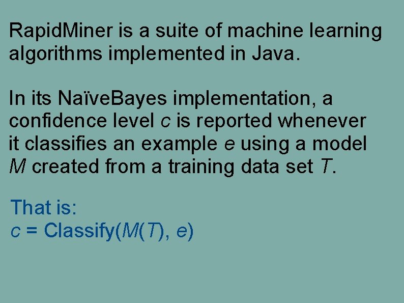 Rapid. Miner is a suite of machine learning algorithms implemented in Java. In its Rapid. Miner is a suite of machine learning algorithms implemented in Java. In its