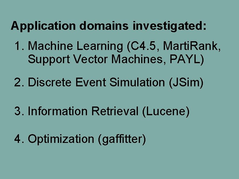 Application domains investigated: 1. Machine Learning (C 4. 5, Marti. Rank, Support Vector Machines, Application domains investigated: 1. Machine Learning (C 4. 5, Marti. Rank, Support Vector Machines,