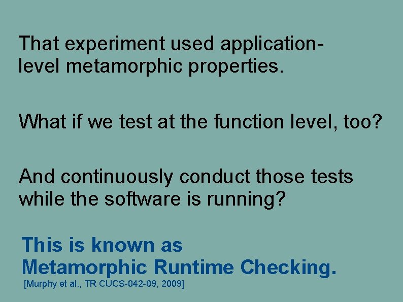 That experiment used applicationlevel metamorphic properties. What if we test at the function level, That experiment used applicationlevel metamorphic properties. What if we test at the function level,