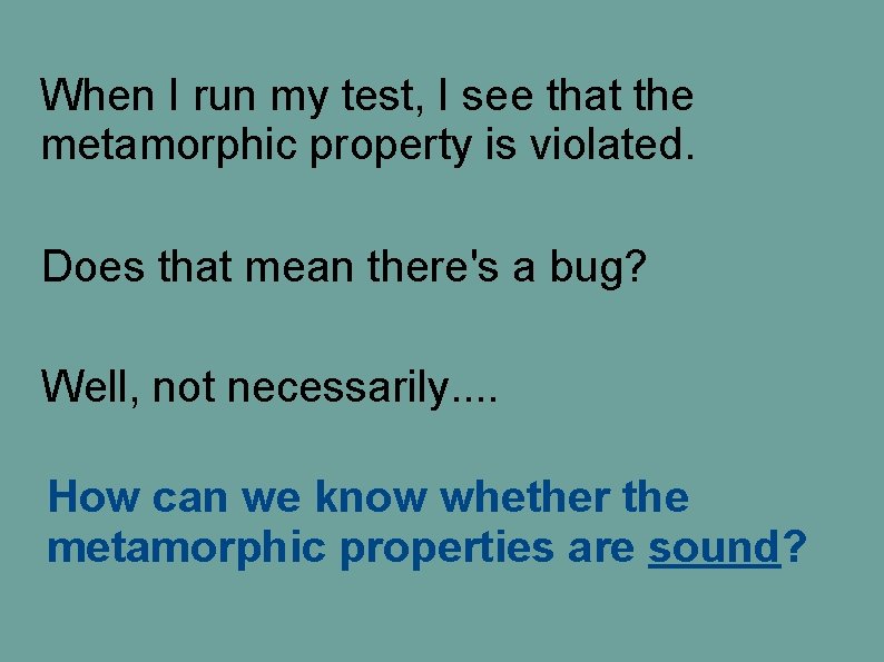 When I run my test, I see that the metamorphic property is violated. Does When I run my test, I see that the metamorphic property is violated. Does