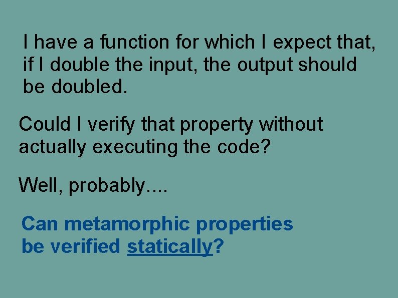I have a function for which I expect that, if I double the input, I have a function for which I expect that, if I double the input,