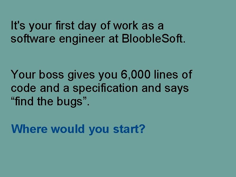 It's your first day of work as a software engineer at Blooble. Soft. Your It's your first day of work as a software engineer at Blooble. Soft. Your