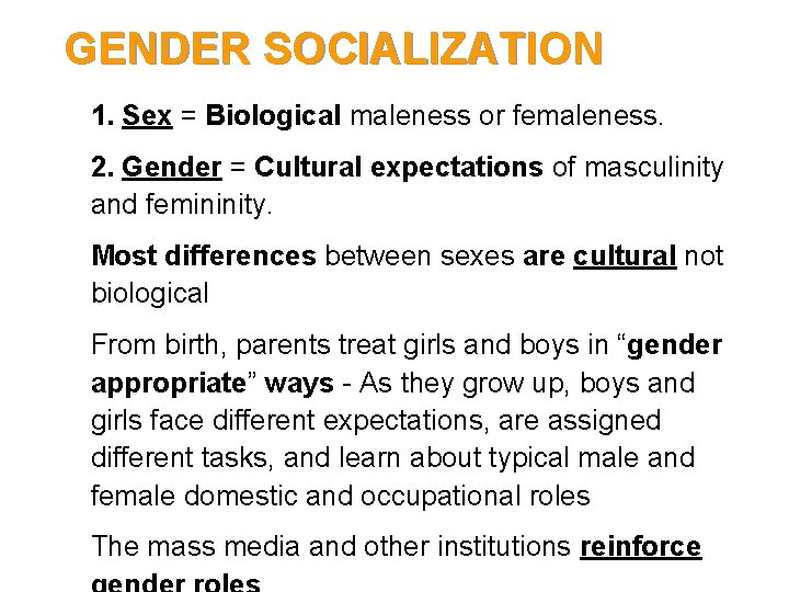 GENDER SOCIALIZATION • 1. Sex = Biological maleness or femaleness. • 2. Gender =