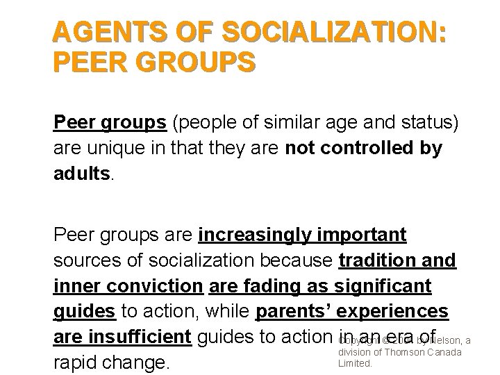 AGENTS OF SOCIALIZATION: PEER GROUPS • Peer groups (people of similar age and status)