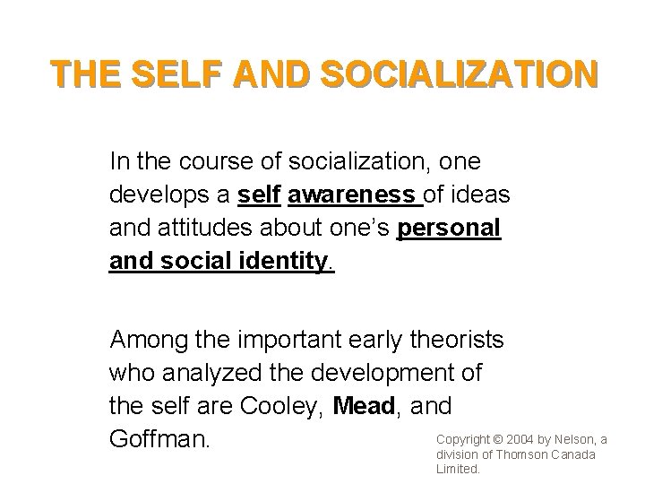 THE SELF AND SOCIALIZATION • In the course of socialization, one develops a self
