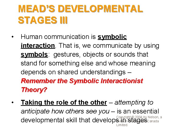 MEAD’S DEVELOPMENTAL STAGES III • Human communication is symbolic interaction. That is, we communicate