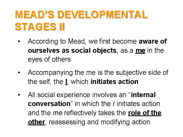 MEAD’S DEVELOPMENTAL STAGES II • According to Mead, we first become aware of ourselves