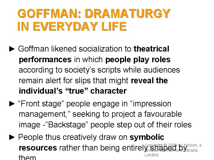 GOFFMAN: DRAMATURGY IN EVERYDAY LIFE ► Goffman likened socialization to theatrical performances in which