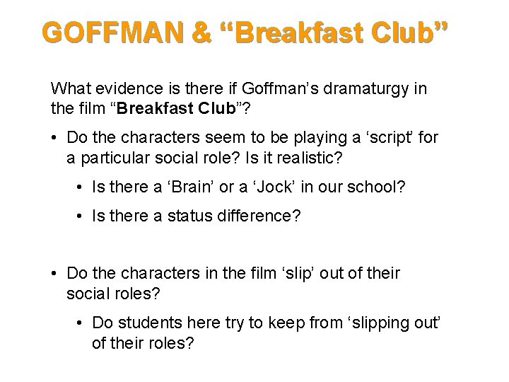GOFFMAN & “Breakfast Club” What evidence is there if Goffman’s dramaturgy in the film