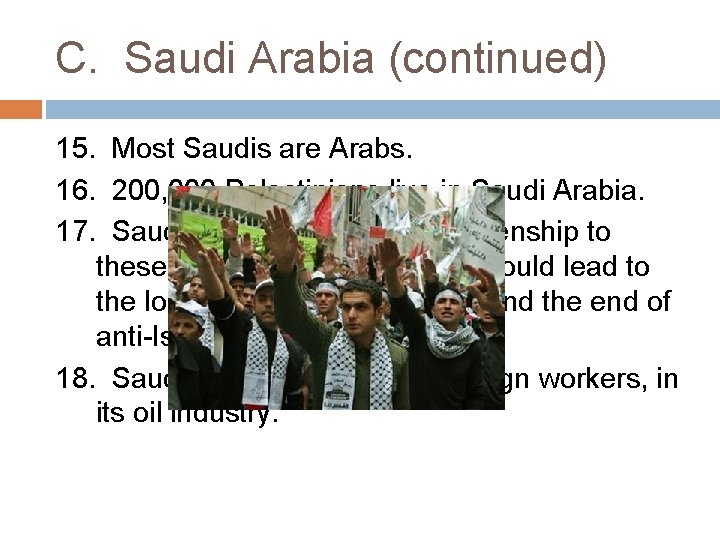 C. Saudi Arabia (continued) 15. Most Saudis are Arabs. 16. 200, 000 Palestinians live