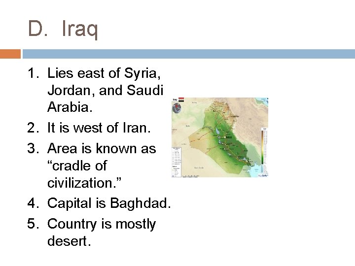 D. Iraq 1. Lies east of Syria, Jordan, and Saudi Arabia. 2. It is