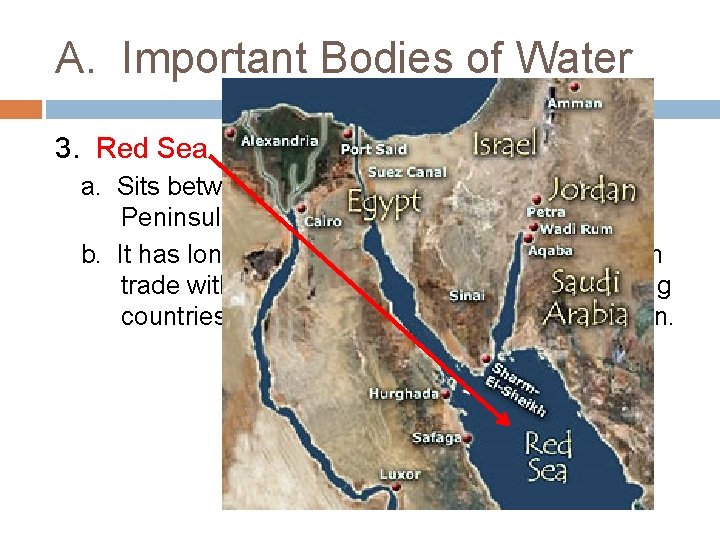 A. Important Bodies of Water 3. Red Sea a. Sits between North Africa and