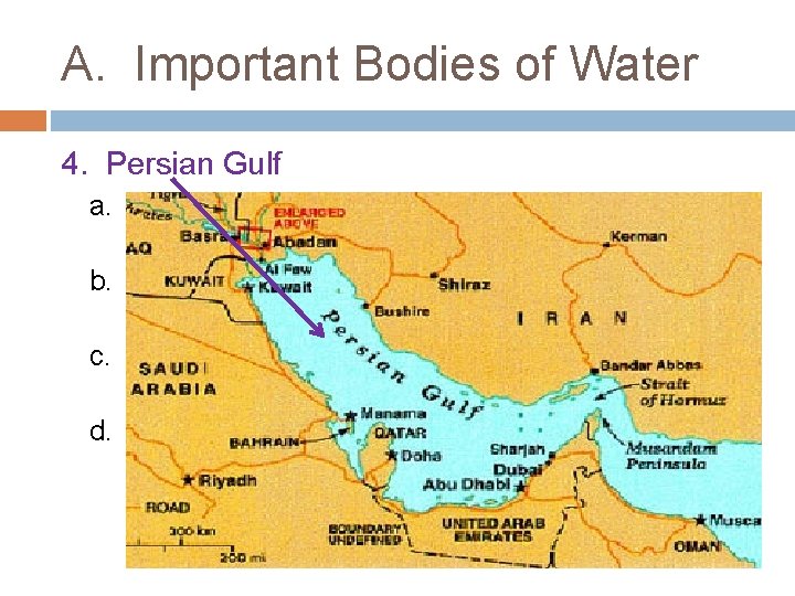 A. Important Bodies of Water 4. Persian Gulf a. Separates the eastern shore of