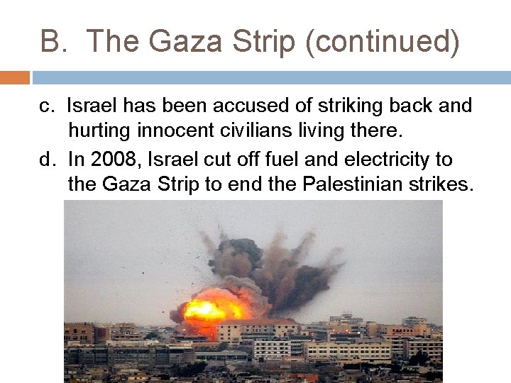 B. The Gaza Strip (continued) c. Israel has been accused of striking back and