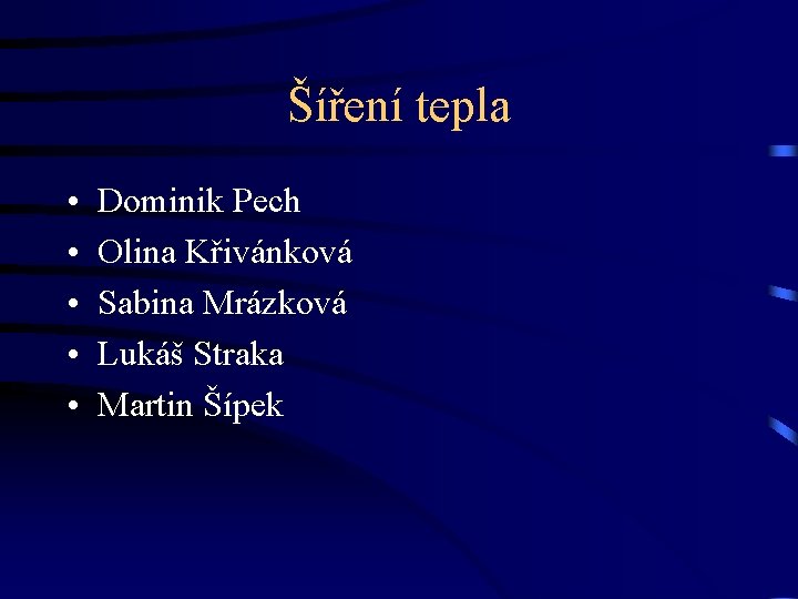 Šíření tepla • • • Dominik Pech Olina Křivánková Sabina Mrázková Lukáš Straka Martin