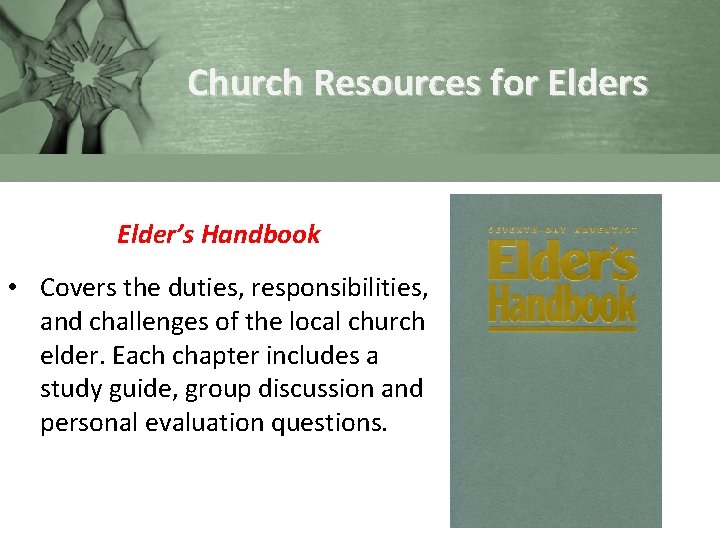 Church Resources for Elders Elder’s Handbook • Covers the duties, responsibilities, and challenges of