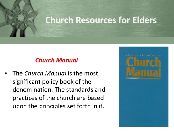 Church Resources for Elders Church Manual • The Church Manual is the most significant