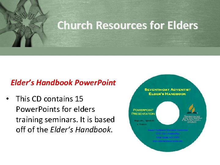 Church Resources for Elders Elder’s Handbook Power. Point • This CD contains 15 Power.