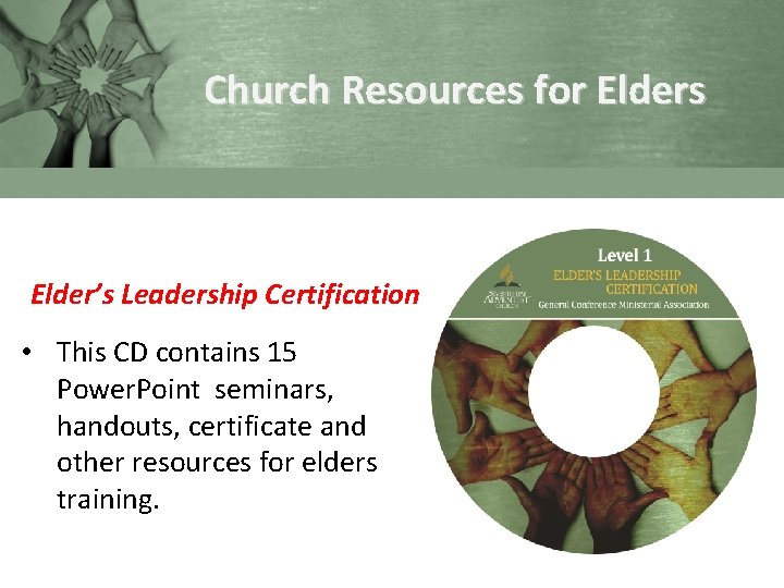Church Resources for Elders Elder’s Leadership Certification • This CD contains 15 Power. Point