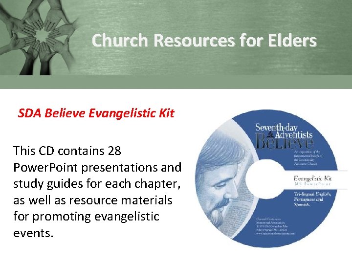 Church Resources for Elders SDA Believe Evangelistic Kit This CD contains 28 Power. Point