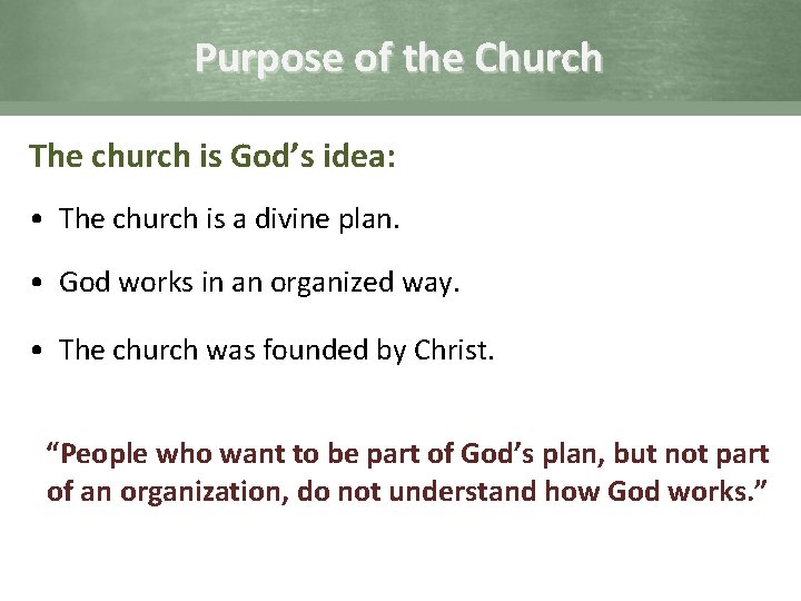 Purpose of the Church The church is God’s idea: • The church is a