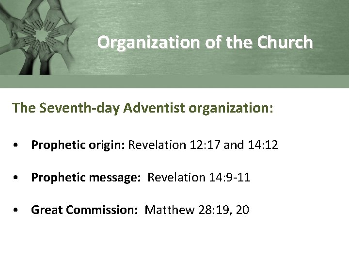 Organization of the Church The Seventh-day Adventist organization: • Prophetic origin: Revelation 12: 17