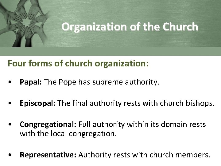 Organization of the Church Four forms of church organization: • Papal: The Pope has