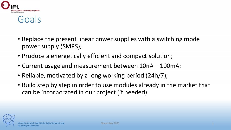Goals • Replace the present linear power supplies with a switching mode power supply Goals • Replace the present linear power supplies with a switching mode power supply