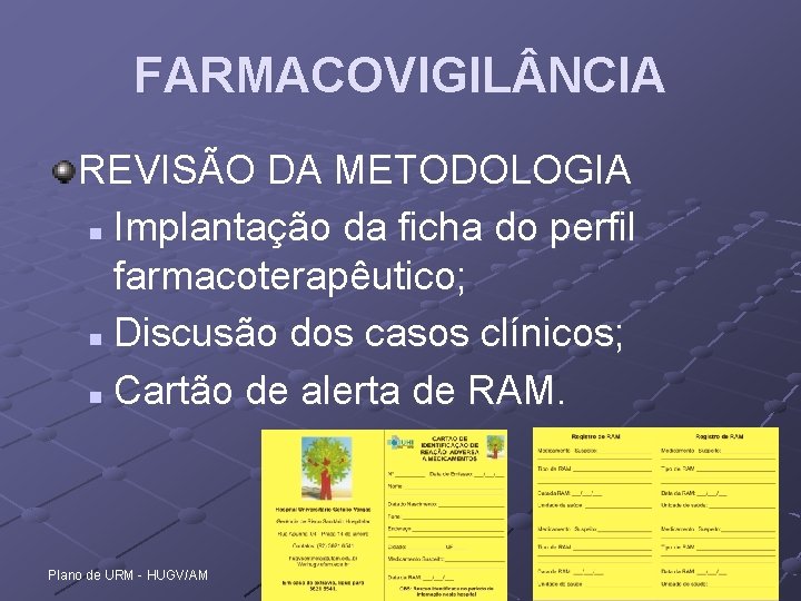 FARMACOVIGIL NCIA REVISÃO DA METODOLOGIA n Implantação da ficha do perfil farmacoterapêutico; n Discusão