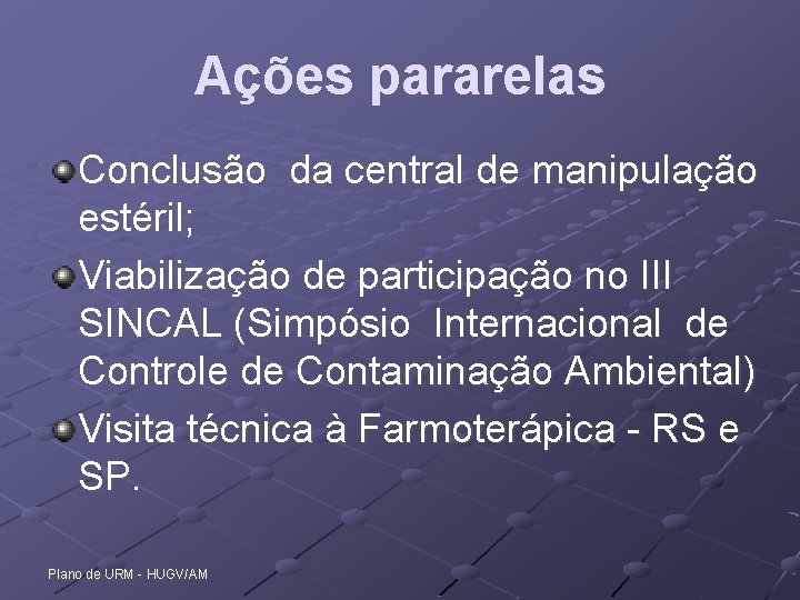 Ações pararelas Conclusão da central de manipulação estéril; Viabilização de participação no III SINCAL