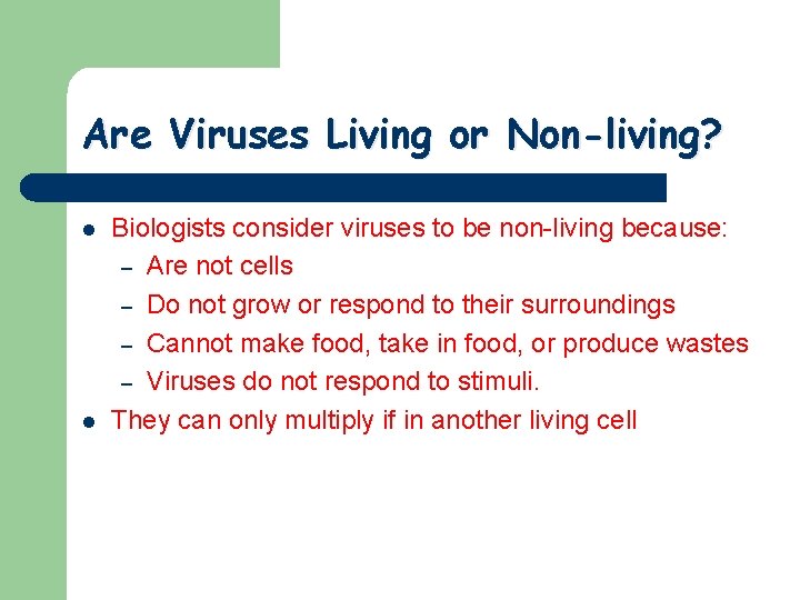 Are Viruses Living or Non-living? l l Biologists consider viruses to be non-living because: