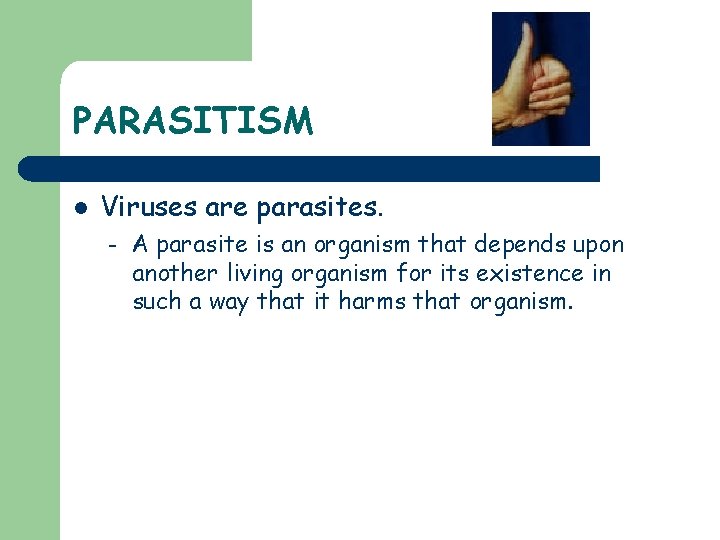PARASITISM l Viruses are parasites. – A parasite is an organism that depends upon