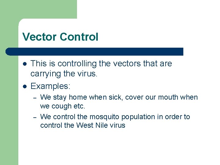Vector Control l l This is controlling the vectors that are carrying the virus.