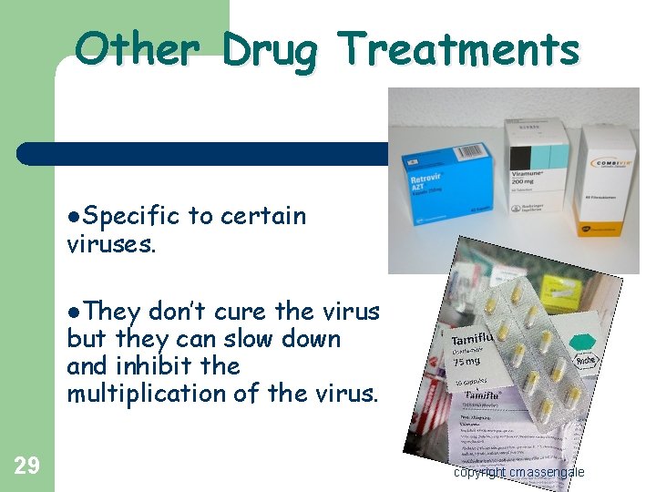 Other Drug Treatments l. Specific viruses. to certain l. They don’t cure the virus