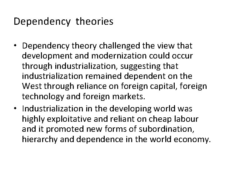 Dependency theories • Dependency theory challenged the view that development and modernization could occur