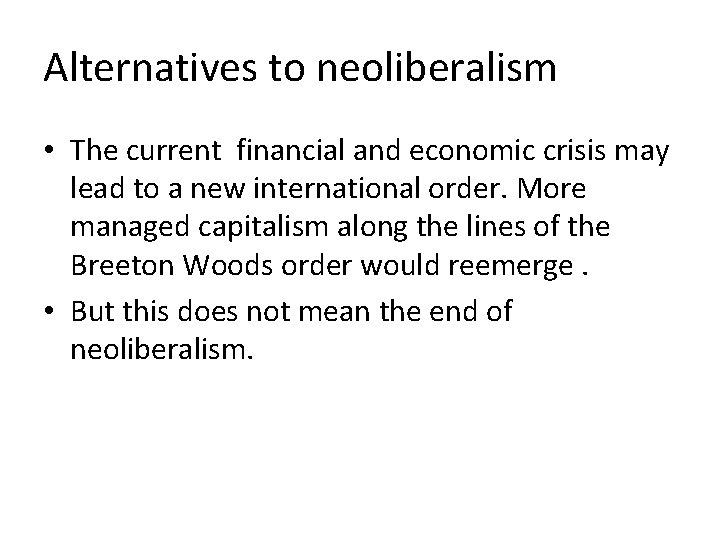 Alternatives to neoliberalism • The current financial and economic crisis may lead to a
