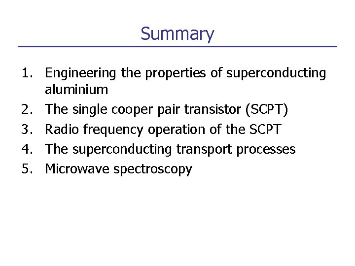 Summary 1. Engineering the properties of superconducting aluminium 2. The single cooper pair transistor