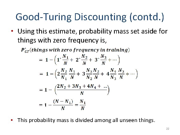 Good-Turing Discounting (contd. ) • Using this estimate, probability mass set aside for things