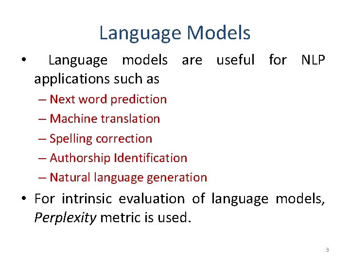 Language Models • Language models are useful for NLP applications such as – Next