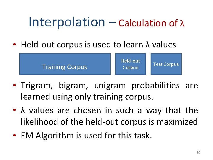 Interpolation – Calculation of λ • Held-out corpus is used to learn λ values