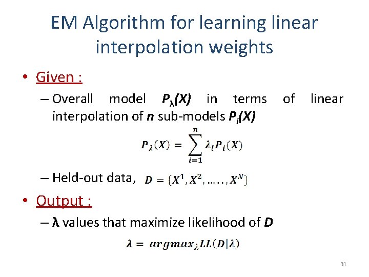 EM Algorithm for learning linear interpolation weights • Given : – Overall model Pλ(X)