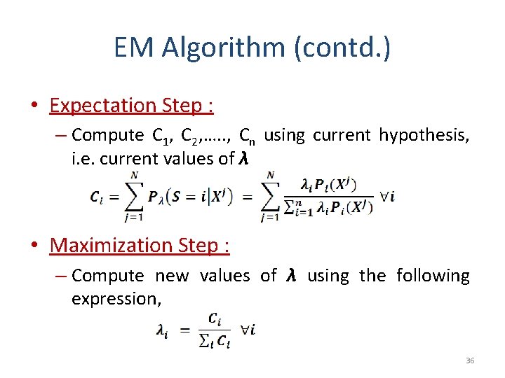 EM Algorithm (contd. ) • Expectation Step : – Compute C 1, C 2,