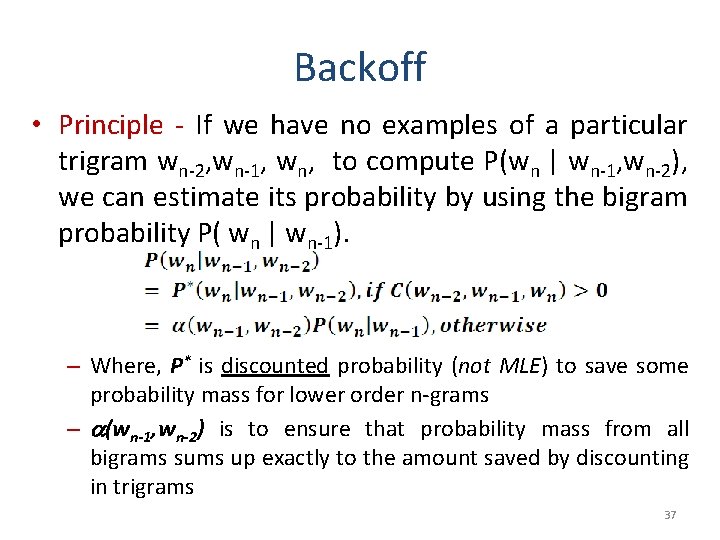 Backoff • Principle - If we have no examples of a particular trigram wn-2,