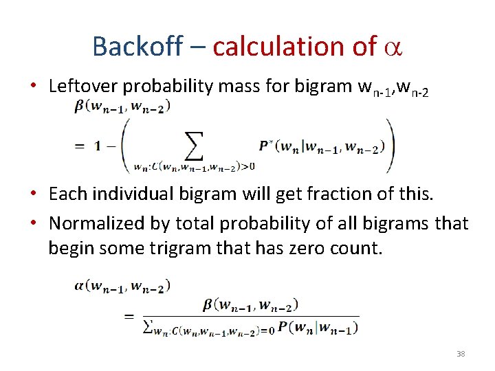 Backoff – calculation of • Leftover probability mass for bigram wn-1, wn-2 • Each