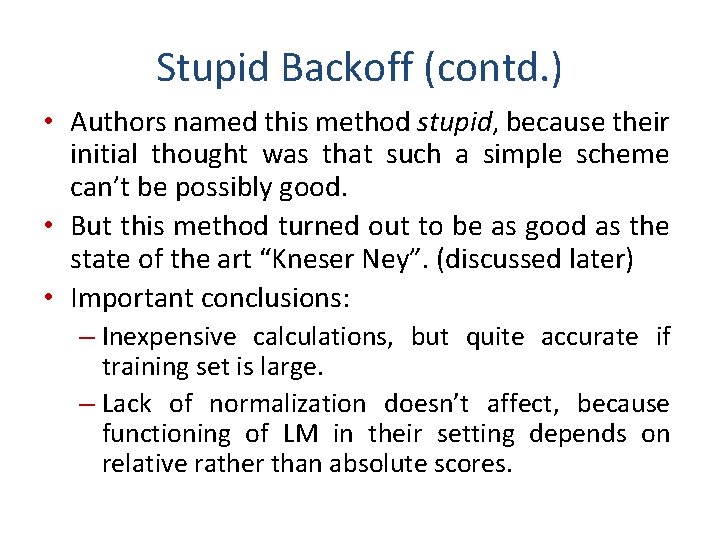 Stupid Backoff (contd. ) • Authors named this method stupid, because their initial thought