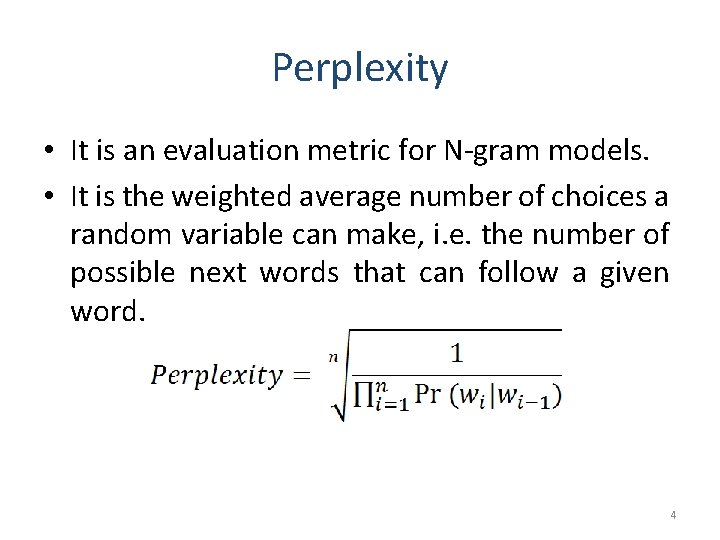 Perplexity • It is an evaluation metric for N-gram models. • It is the