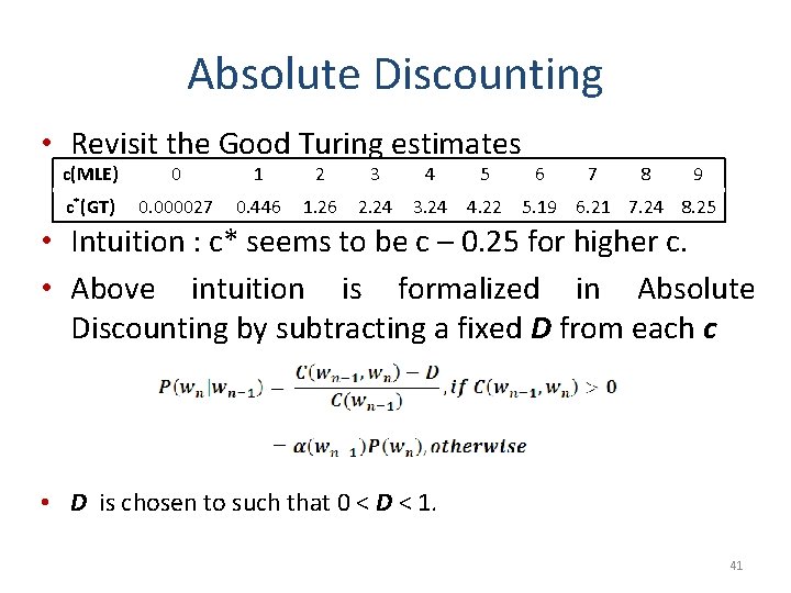 Absolute Discounting • Revisit the Good Turing estimates c(MLE) 0 1 2 3 4